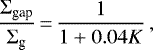 \begin{equation*} \frac{\Sigma_{\textrm{gap}}}{\Sigma_{\textrm{g}}} \,{=}\, \frac{1}{1&#x002B;0.04 K} \, ,\end{equation*}