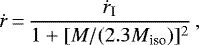 \begin{equation*} \dot{r} \,{=}\, \frac{\dot{r}_{\textrm{I}}}{1&#x002B;[M/(2.3 M_{\textrm{iso}})]^2} \, , \vspace*{3pt}\end{equation*}