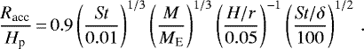 \begin{equation*} \frac{R_{\textrm{acc}}}{H_{\textrm{p}}} \,{=}\, 0.9 \left( \frac{\textit{St}}{0.01} \right)^{1/3} \left( \frac{M}{M_{\textrm{E}}} \right)^{1/3} \left( \frac{H/r}{0.05} \right)^{-1} \left( \frac{\textit{St}/\delta}{100} \right)^{1/2} \, .\end{equation*}