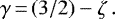 \begin{equation*} \gamma \,{=}\, (3/2) - \zeta \, . \end{equation*}