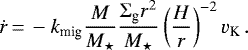 \begin{equation*} \dot{r} \,{=}\, -k_{\textrm{mig}} \frac{M}{M_{\star}} \frac{\Sigma_{\textrm{g}} r^2}{M_{\star}} \left( \frac{H}{r} \right)^{-2} v_{\textrm{K}} \, .\end{equation*}
