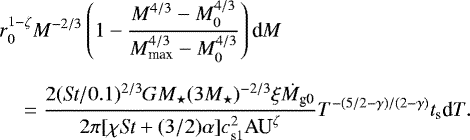 \begin{eqnarray*} &&\hskip-6pt r_0^{1-\zeta} M^{-2/3} \left( 1-\frac{M^{4/3}-M_0^{4/3}}{M_{\textrm{max}}^{4/3}-M_0^{4/3}} \right) \textrm{d}M\nonumber\\[6pt] &&\hskip6pt =\frac{2 (\textit{St}/0.1)^{2/3} G M_{\star} (3 M_{\star})^{-2/3} \xi \dot{M}_{\textrm{g0}}}{2 \pi[\chi {\textit{St}} &#x002B;(3/2) \alpha] c_{\textrm{s1}}^2 \textrm{AU}^{\zeta }} T^{-(5/2-\gamma)/(2-\gamma)} t_{\textrm{s}} \textrm{d} T.\quad\quad \end{eqnarray*}