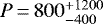 $P\,{=}\,800^{&#x002B;1200}_{-400}$
