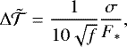 \begin{equation*} \Delta\tilde{\mathcal{T}} = \frac{1}{10\sqrt{f}}\frac{\sigma}{F_*}, \end{equation*}