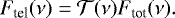 \begin{equation*} F_{\textrm{tel}}(\nu) = \mathcal{T}(\nu)F_{\textrm{tot}}(\nu). \end{equation*}