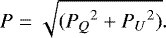 Mathematical equation: \begin{equation*} P = \sqrt{({P_Q}^2 + {P_U}^2)}.\end{equation*}