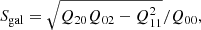 $$ \begin{aligned} S_{\rm gal} = \sqrt{Q_{20}Q_{02}-Q_{11}^2}/Q_{00}, \end{aligned} $$