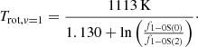 $$ \begin{aligned} T_{\mathrm{rot} , { v}=1} = \frac{1113\,\mathrm{K} }{1.130 + \ln \left( \frac{f_{1-0\mathrm{S} (0)}}{f_{1-0\mathrm{S} (2)}} \right)}\cdot \end{aligned} $$