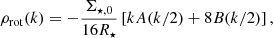 Mathematical equation: $$ \begin{aligned} \rho _\mathrm{rot} (k) = - \frac{\Sigma _{\star ,0} }{16 R_\star } \left[ k A(k/2) + 8 B(k/2) \right] , \end{aligned} $$