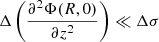 Mathematical equation: $ \Delta \left( \frac{\partial^2 \Phi(R,0)}{\partial z^2} \right) \ll \Delta \sigma $