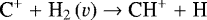 \begin{equation*} {\textrm{C}^&#x002B;\;{&#x002B;}\;\textrm{H}_2\,(v)\;{\rightarrow}\;\textrm{CH}^&#x002B;\;{&#x002B;}\;\textrm{H}}\end{equation*}