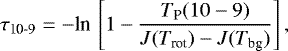\begin{equation*}\tau_{\textrm{10-9}}=-\textrm{ln}\,\left[1-\frac{T_{\textrm{P}}(10-9)}{J(T_{\textrm{rot}})-J(T_{\textrm{bg}})}\right], \end{equation*}