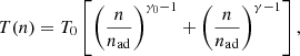 $$ \begin{aligned} T(n) = T_0 \left[ \left({n \over n_{\rm ad}}\right)^{\gamma _0-1}+ \left({n \over n_{\rm ad}}\right)^{\gamma -1} \right], \end{aligned} $$