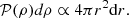 $$ \begin{aligned} \mathcal{P}(\rho ) d\rho \propto 4\pi r^2 \mathrm{d}r. \end{aligned} $$