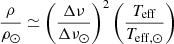$$ \begin{aligned} \frac{\rho }{\rho _\odot } \simeq \left( \frac{\Delta \nu }{\Delta \nu _\odot } \right)^{2} \left( \frac{T_{\rm {eff}}}{T_{\rm {eff},\odot }} \right) \end{aligned} $$