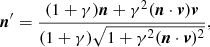 Mathematical equation: $$ \begin{aligned} {\boldsymbol{n}}^\prime =\frac{(1+\gamma ){\boldsymbol{n}} + \gamma ^2({\boldsymbol{n}}\cdot {\boldsymbol{v}}){\boldsymbol{v}}}{(1+\gamma )\sqrt{1+ \gamma ^2({\boldsymbol{n}}\cdot {\boldsymbol{v}})^2}}, \end{aligned} $$