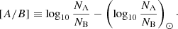 $ {[A/B]}\equiv \log_{10}\frac{N_{\mathrm{A}}}{N_{\mathrm{B}}}- \left(\log_{10}\frac{N_{\mathrm{A}}}{N_{\mathrm{B}}}\right)_{\odot}\cdot $