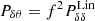 $ P_{\delta\theta} = f^2 P_{\delta\delta}^{\mathrm{Lin}} $