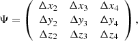 $$ \begin{aligned} \Psi = \left( \begin{array}{ccc} \Delta x_2&\Delta x_3&\Delta x_4 \\ \Delta \textit{y}_2&\Delta \textit{y}_3&\Delta \textit{y}_4 \\ \Delta z_2&\Delta z_3&\Delta z_4 \\ \end{array} \right), \end{aligned} $$