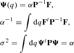 $$ \begin{aligned}&{\boldsymbol{{\Psi }}}(q) = \alpha \mathbf{P }^{-1} \mathbf F ,\nonumber \\&\alpha ^{-1} \equiv \int \mathrm{{d}}q \mathbf{F }^{t} \mathbf P ^{-1} \mathbf{F },\nonumber \\&\sigma ^{2} = \int \mathrm{{d}}q {\boldsymbol{{\Psi }}}^{t} \mathbf{P } {\boldsymbol{{\Psi }}} = \alpha \end{aligned} $$