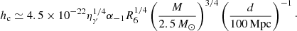 $$ \begin{aligned} h_{\rm c}\simeq 4.5\times 10^{-22}\eta _\gamma ^{1/4}\alpha _{-1}R_6^{1/4}\left(\frac{M}{2.5\,M_\odot }\right)^{3/4}\left(\frac{d}{100\,\mathrm{Mpc}}\right)^{-1}\cdot \end{aligned} $$