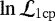 Mathematical equation: $\ln \mathcal{L}_{\mathrm{1cp}}$