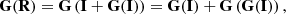 $$ \begin{aligned} \mathbf G (\mathbf R ) = \mathbf G \left(\mathbf I +\mathbf G (\mathbf I )\right) = \mathbf G (\mathbf I ) + \mathbf G \left(\mathbf G (\mathbf I )\right) ,\end{aligned} $$