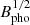 $ B_{{\rm{pho}}}^{1/2} $