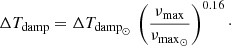 $$ \begin{aligned} \Delta T_{\mathrm{damp} }&= {\Delta T_{\mathrm{{damp}}_\odot }}\, \left( \frac{\nu _{\rm {max}}}{\nu _{\mathrm{{max}}_\odot }} \right)^{0.16}\cdot \end{aligned} $$