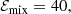 $$ \begin{aligned} \mathcal{E} _{\mathrm{mix} }= 40, \end{aligned} $$