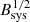 $ B_{{\rm{sys}}}^{1/2} $