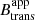 $ B_{\mathrm{trans}}^{\mathrm{app}} $
