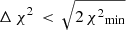 $ \Delta \,\chi ^{2}\,<\,\sqrt{2\,\chi ^{2}\mathrm{_{min}}} $