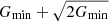 $ G\mathrm{_{min}} + \sqrt{2G\mathrm{_{min}}} $