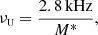 $$ \begin{aligned} \nu _{\scriptscriptstyle \mathrm{U}}= \frac{2.8\,{\mathrm{kHz} }}{M^{*}}, \end{aligned} $$