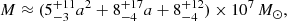 $$ \begin{aligned} {M\approx (5^{+11}_{-3}a^2 + 8^{+17}_{-4}a + 8^{+12}_{-4} )\times 10^{7}\,M_{\odot }}, \end{aligned} $$