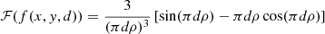 Mathematical equation: $$ \begin{aligned} \mathcal{F} (f(x,{ y},d)) = \frac{3}{(\pi d \rho )^3}\left[\sin (\pi d \rho ) - \pi d \rho \cos (\pi d \rho )\right] \end{aligned} $$