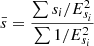 Mathematical equation: $$ \begin{aligned} \bar{s} = \frac{\sum s_i/E_{s_i}^2}{\sum 1/E_{s_i}^2} \end{aligned} $$