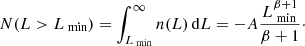 Mathematical equation: $$ \begin{aligned} N(L>L_\text{ min})=\int _{L_{\text{ min}}}^{\infty }n(L)\,\mathrm{d}L = -A\frac{L_{\text{ min}}^{\beta +1}}{\beta +1}\cdot \end{aligned} $$