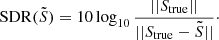 Mathematical equation: $$ \begin{aligned} \mathrm{SDR}(\tilde{S}) = 10 \log _{10}\frac{||S_{\rm true}||}{||S_{\rm true}-\tilde{S}||}\cdot \end{aligned} $$