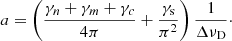 Mathematical equation: $$ \begin{aligned} a=\left(\frac{\gamma _n + \gamma _m + \gamma _c}{4 \pi } + \frac{\gamma _{\rm s}}{ \pi ^2} \right) \frac{1}{\Delta \nu _{\rm D}}\cdot \end{aligned} $$