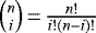 Mathematical equation: $\binom{n}{i}\,{=}\,\frac{n!}{i!(n-i)!}$