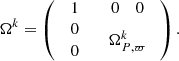 Mathematical equation: $$ \begin{aligned} \Omega ^{k}=\left(\begin{array}{cc} 1&\begin{array}{cc} 0&0\end{array}\\ \begin{array}{c} 0\\ 0 \end{array}&\Omega _{P,\varpi }^{k} \end{array}\right). \end{aligned} $$