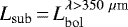 Mathematical equation: $L_{\rm{sub}}\,{=}\,L_{\rm{bol}}^{{\lambda>350~\mu{\textrm{m}}}}$
