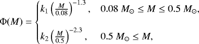 Mathematical equation: \begin{equation*}\Phi(M)= \left\{ \begin{array}{c@{\quad}l}\!\!\! k_1\left(\frac{M}{0.08}\right)^{-1.3}, &0.08~M_{\odot}\le M \le 0.5~M_{\odot}, \\ &\\ \!\!\!\!\!k_2\left(\frac{M}{0.5}\right)^{-2.3}, &0.5~M_{\odot}\le M, \\ \end{array} \right. \end{equation*}