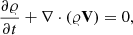 Mathematical equation: $$ \frac{{\partial \varrho }}{{\partial t}} + \nabla \cdot (\varrho {\bf{V}}) = 0, $$