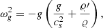 Mathematical equation: $$ \begin{aligned} \omega _g^2=-g\left(\frac{g}{c_s^2}+\frac{\varrho \prime }{\varrho }\right), \end{aligned} $$