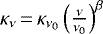 Mathematical equation: $\kappa_{\nu}\,{=}\,\kappa_{\nu_0}\left( \frac{\nu}{\nu_{0}}\right)^{\beta}$