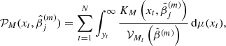 Mathematical equation: $$ \begin{aligned}&\mathcal{P} _M(x_t,\hat{\beta }_j^{(m)})=\sum _{t=1}^{N}\int _{{ y}_t}^{\infty }\frac{K_M\left(x_t,\hat{\beta }_j^{(m)}\right)}{\mathcal{V} _{M_t}\left(\hat{\beta }^{(m)}\right)}\,\mathrm{d}\mu (x_t), \end{aligned} $$