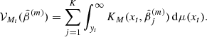 Mathematical equation: $$ \begin{aligned}&\mathcal{V} _{M_t}(\hat{\beta }^{(m)})=\sum _{j=1}^{K}\int _{{ y}_t}^{\infty }K_{M}(x_t,\hat{\beta }_j^{(m)})\,\mathrm{d}\mu (x_t). \end{aligned} $$